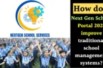 Next Gen School improves traditional school management systems